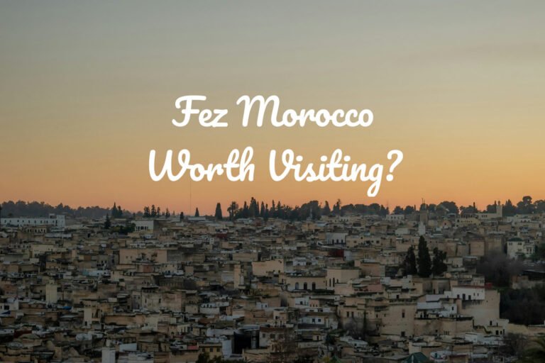 Fez Morocco Is Worth Visiting; Here's Why