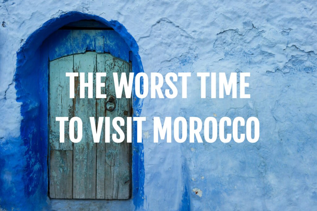 the worst time to visit morocco blog post