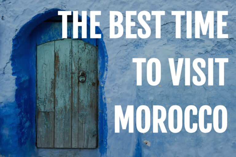 Best Time to Visit Morocco: When to Go for A Perfect Trip