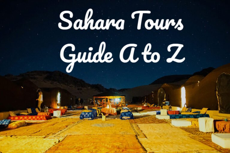 Sahara Desert Tours in Morocco A to Z: Read Before You Go